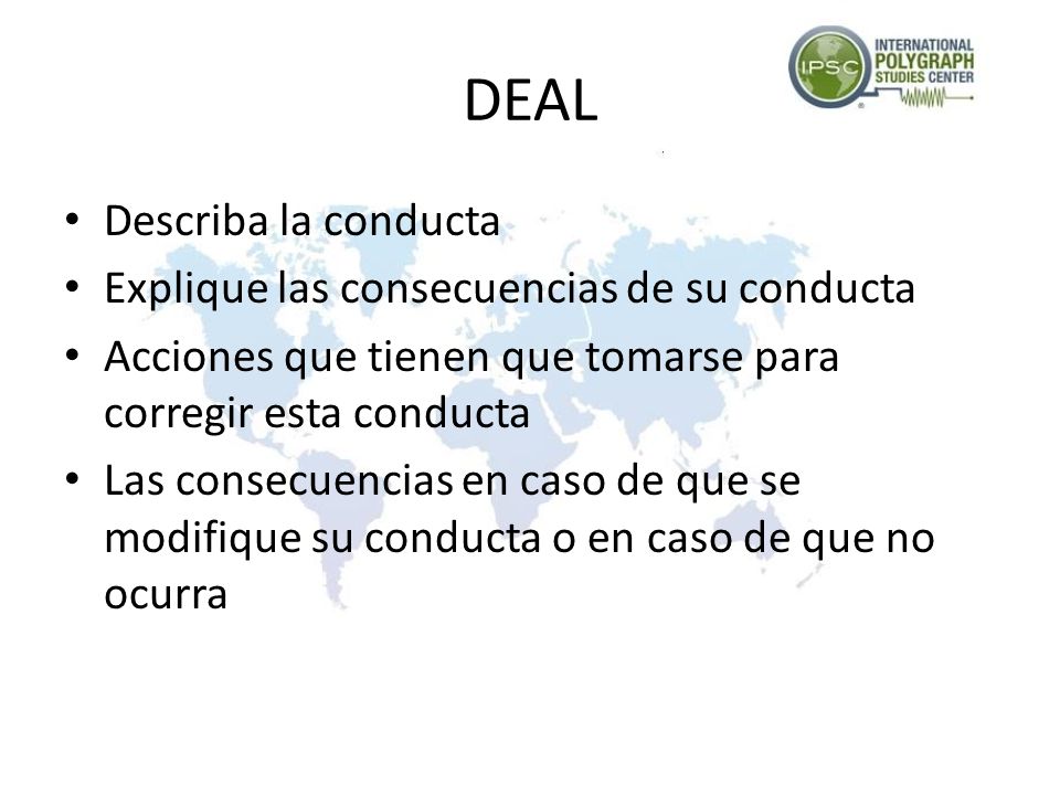 DEAL Describa la conducta Explique las consecuencias de su conducta