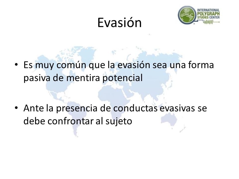 Evasión Es muy común que la evasión sea una forma pasiva de mentira potencial.
