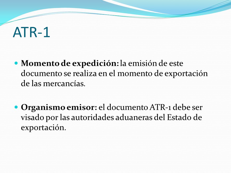 ATR-1 Momento de expedición: la emisión de este documento se realiza en el momento de exportación de las mercancías.
