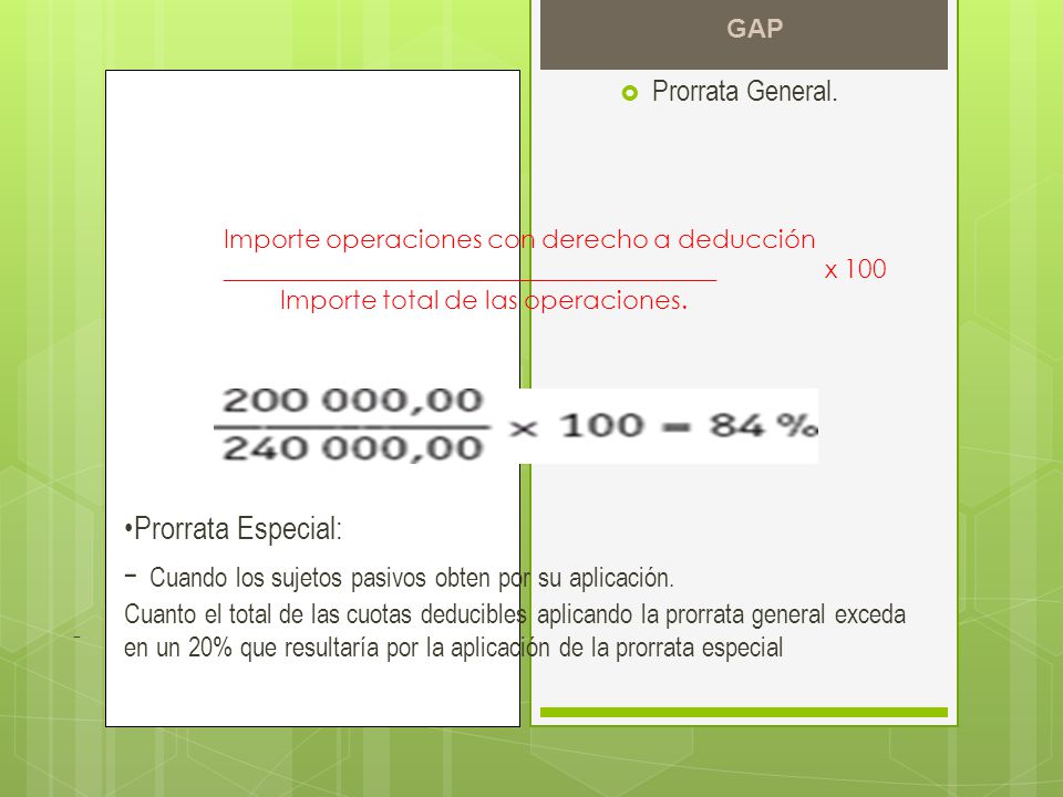 GAP Prorrata General. Importe operaciones con derecho a deducción _______________________________________ x 100 Importe total de las operaciones.