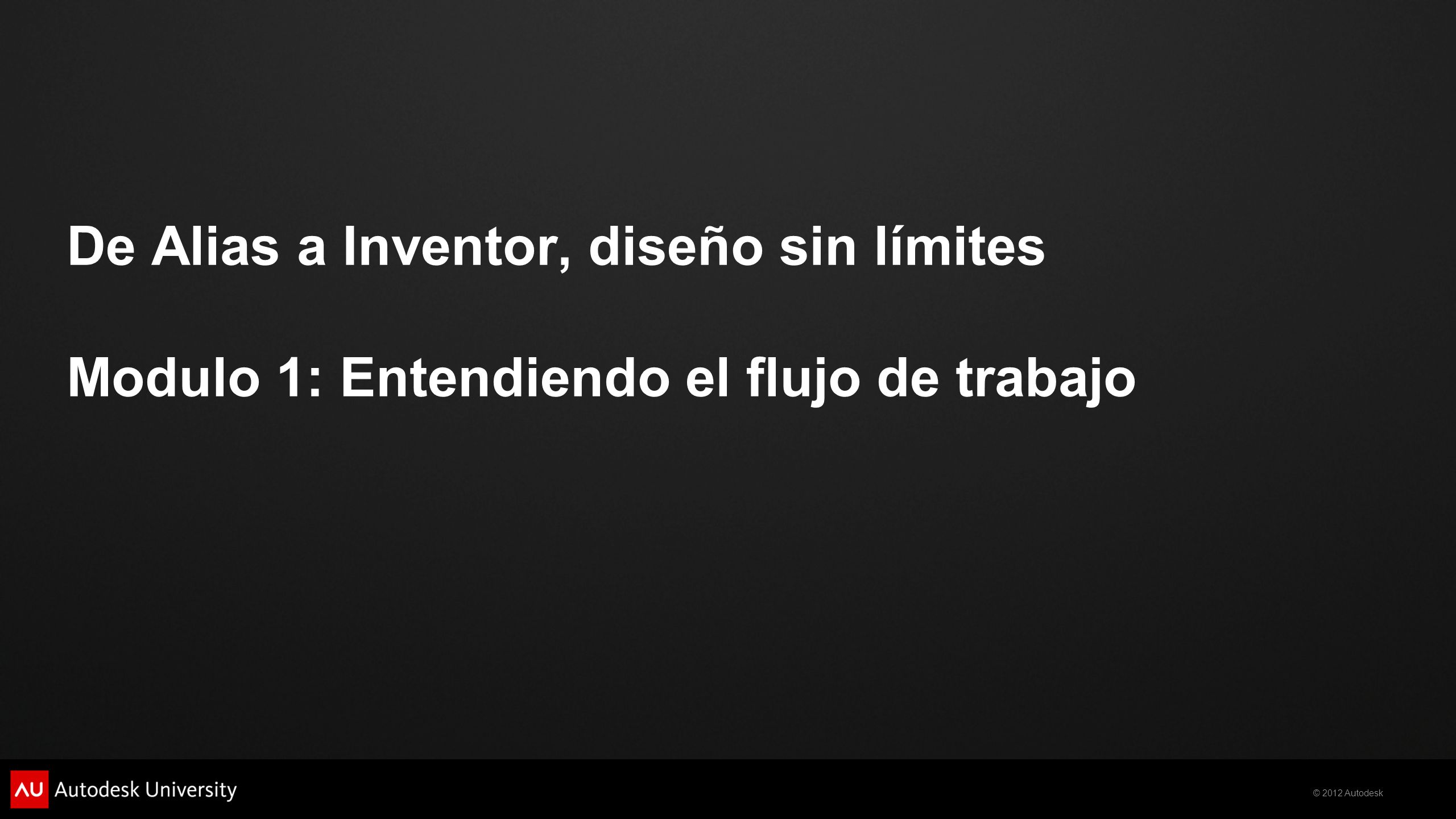 De Alias a Inventor, diseño sin límites Modulo 1: Entendiendo el flujo de trabajo