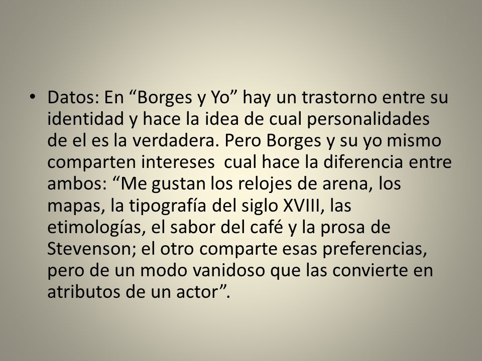 Datos: En Borges y Yo hay un trastorno entre su identidad y hace la idea de cual personalidades de el es la verdadera.
