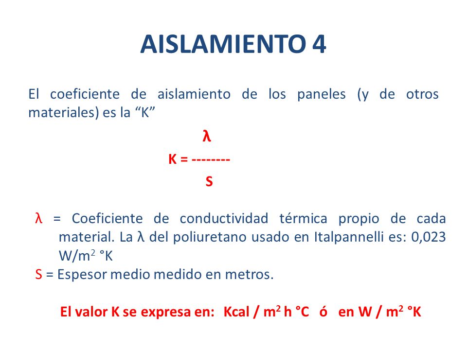El valor K se expresa en: Kcal / m2 h °C ó en W / m2 °K