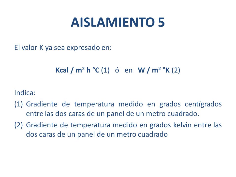 Kcal / m2 h °C (1) ó en W / m2 °K (2)