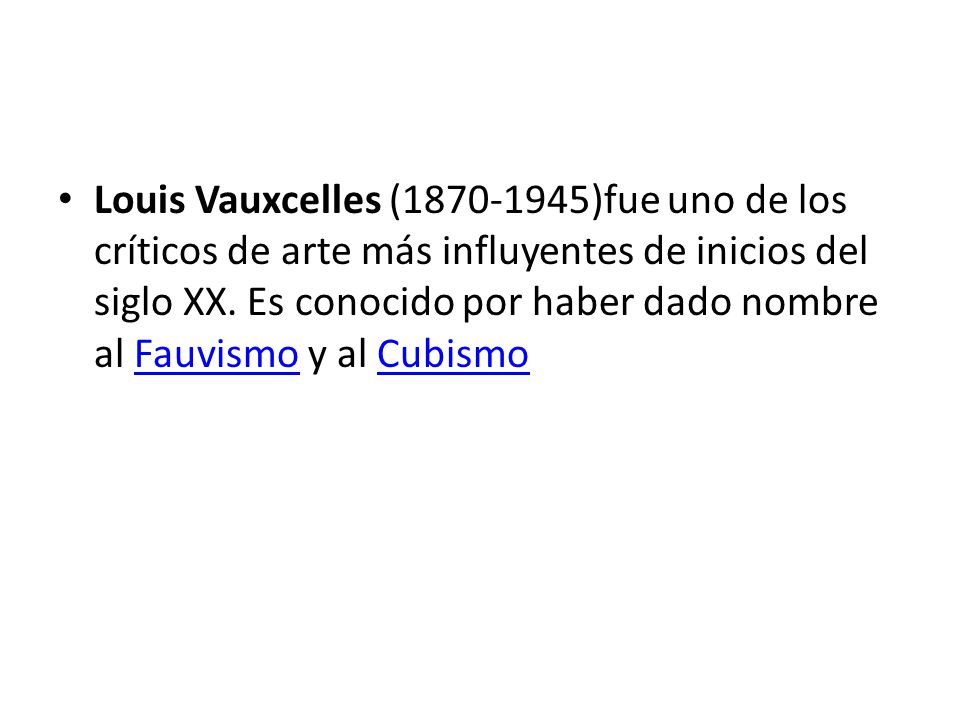 Louis Vauxcelles ( )fue uno de los críticos de arte más influyentes de inicios del siglo XX.