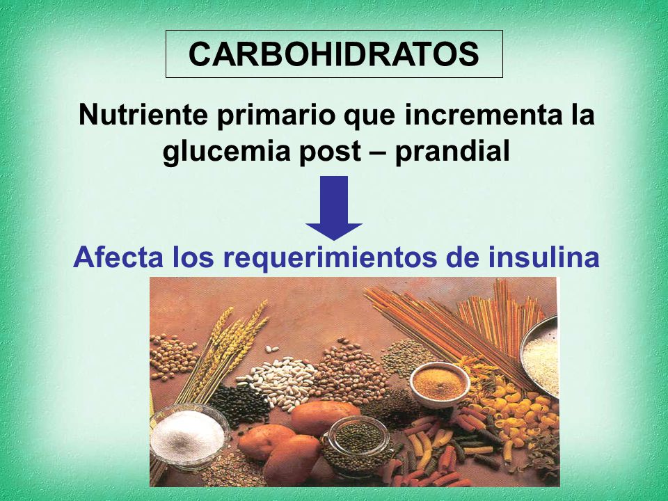 CARBOHIDRATOS Nutriente primario que incrementa la glucemia post – prandial.
