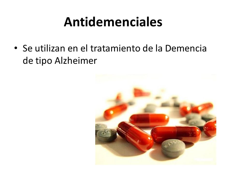 Antidemenciales Se utilizan en el tratamiento de la Demencia de tipo Alzheimer