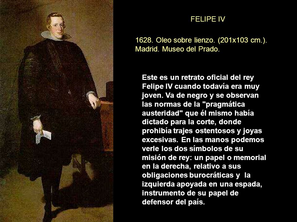 FELIPE IV Oleo sobre lienzo. (201x103 cm.). Madrid. Museo del Prado.