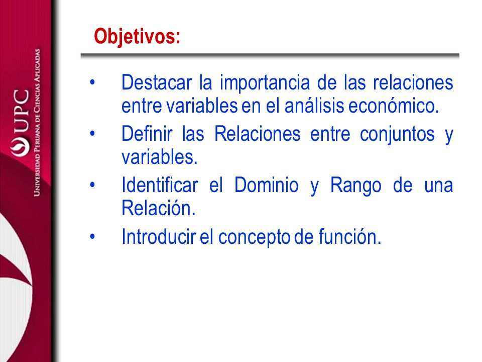 Objetivos: Destacar la importancia de las relaciones entre variables en el análisis económico. Definir las Relaciones entre conjuntos y variables.