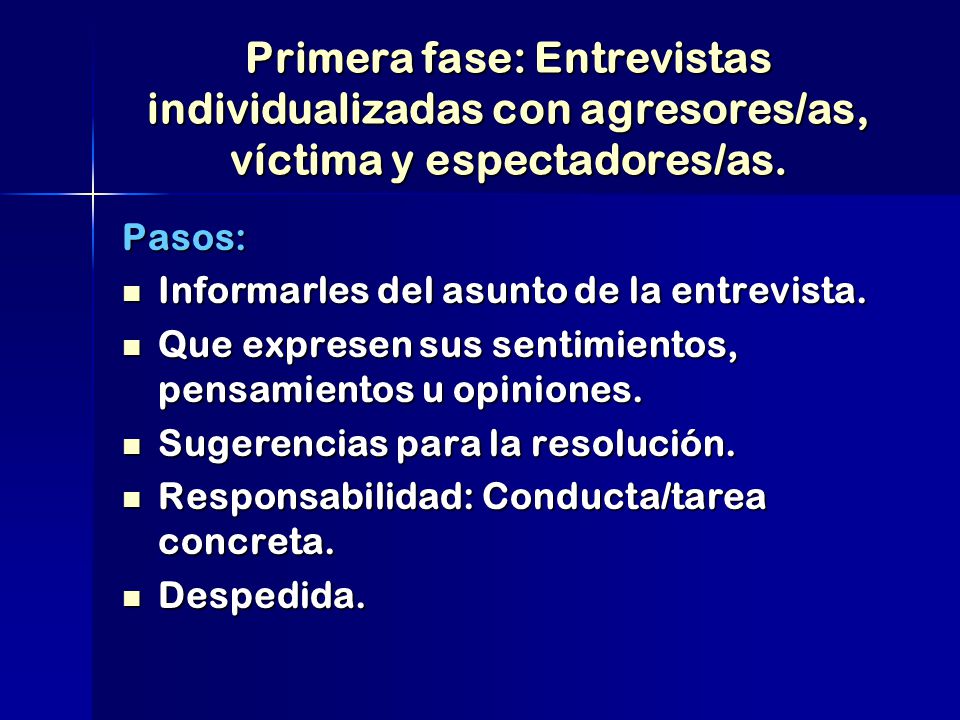 Primera fase: Entrevistas individualizadas con agresores/as, víctima y espectadores/as.