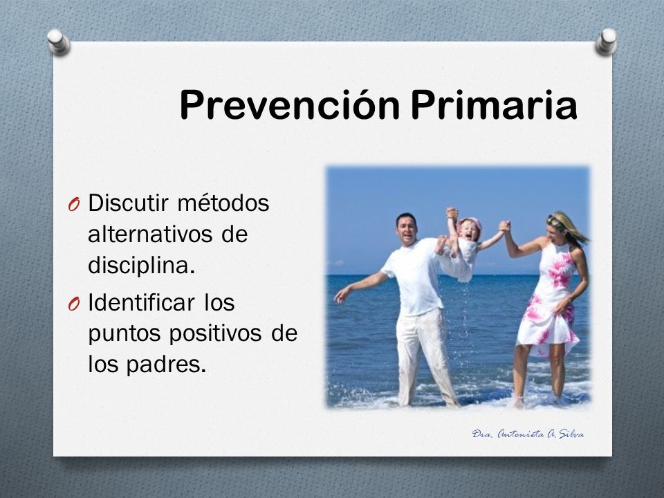Prevención Primaria Discutir métodos alternativos de disciplina.