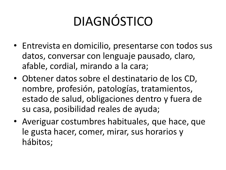 DIAGNÓSTICO Entrevista en domicilio, presentarse con todos sus datos, conversar con lenguaje pausado, claro, afable, cordial, mirando a la cara;