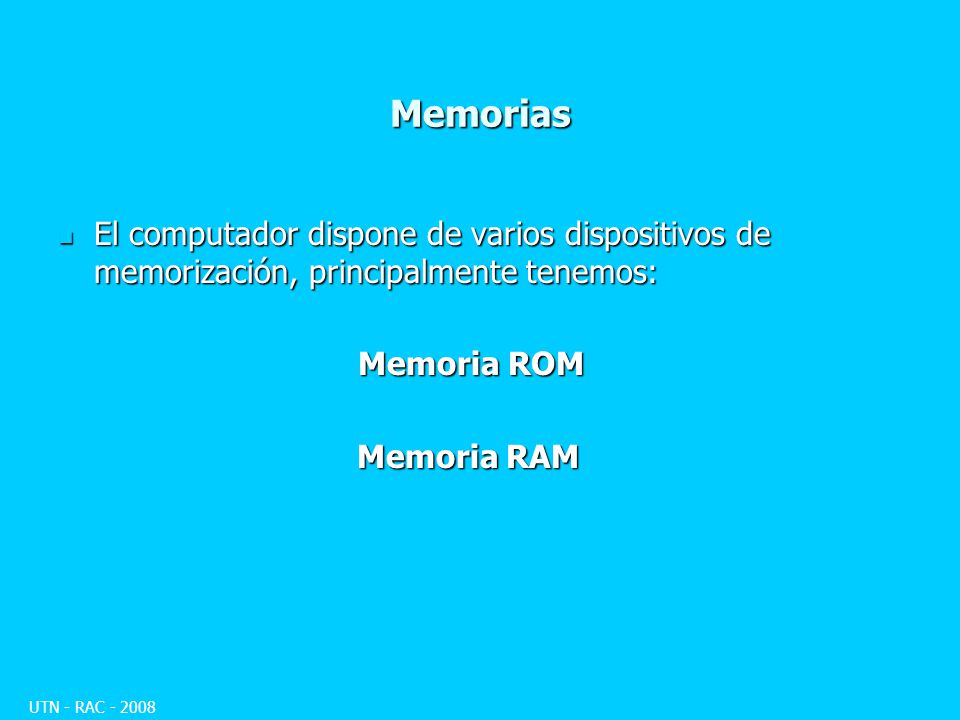 Memorias El computador dispone de varios dispositivos de memorización, principalmente tenemos: Memoria ROM.