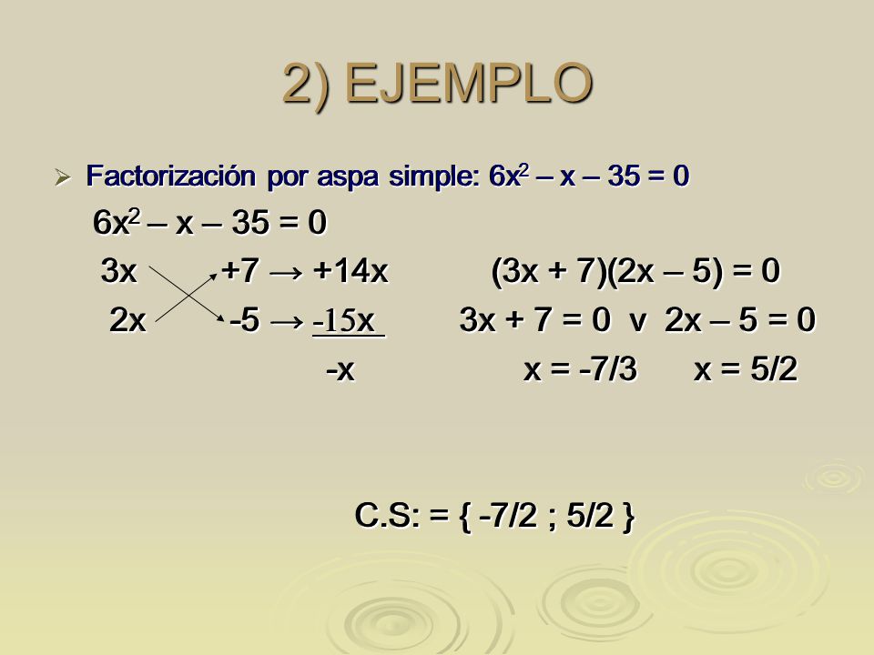 2) EJEMPLO 3x +7 → +14x (3x + 7)(2x – 5) = 0