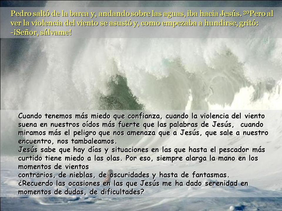 Pedro saltó de la barca y, andando sobre las aguas, iba hacia Jesús