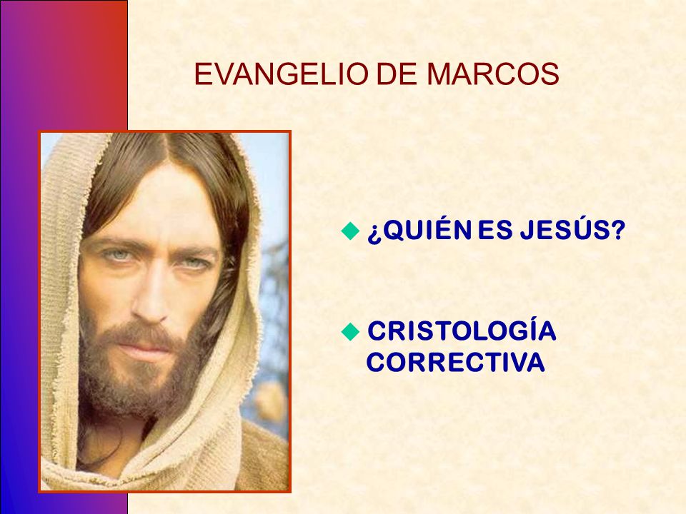 EVANGELIO DE MARCOS  ¿QUIÉN ES JESÚS  CRISTOLOGÍA CORRECTIVA