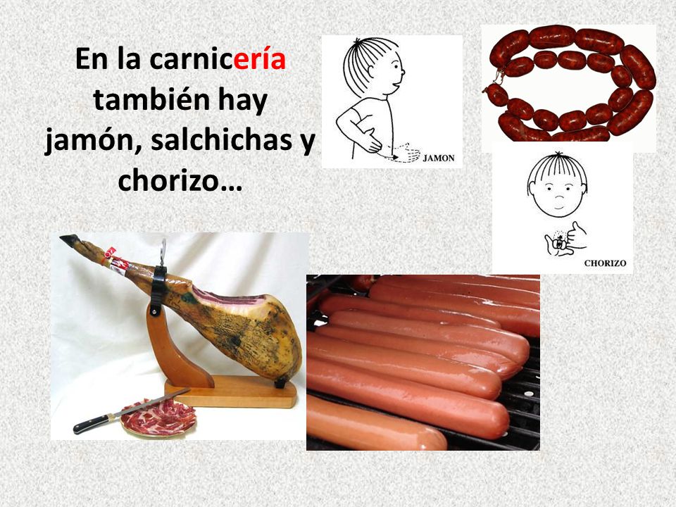 En la carnicería también hay jamón, salchichas y chorizo…