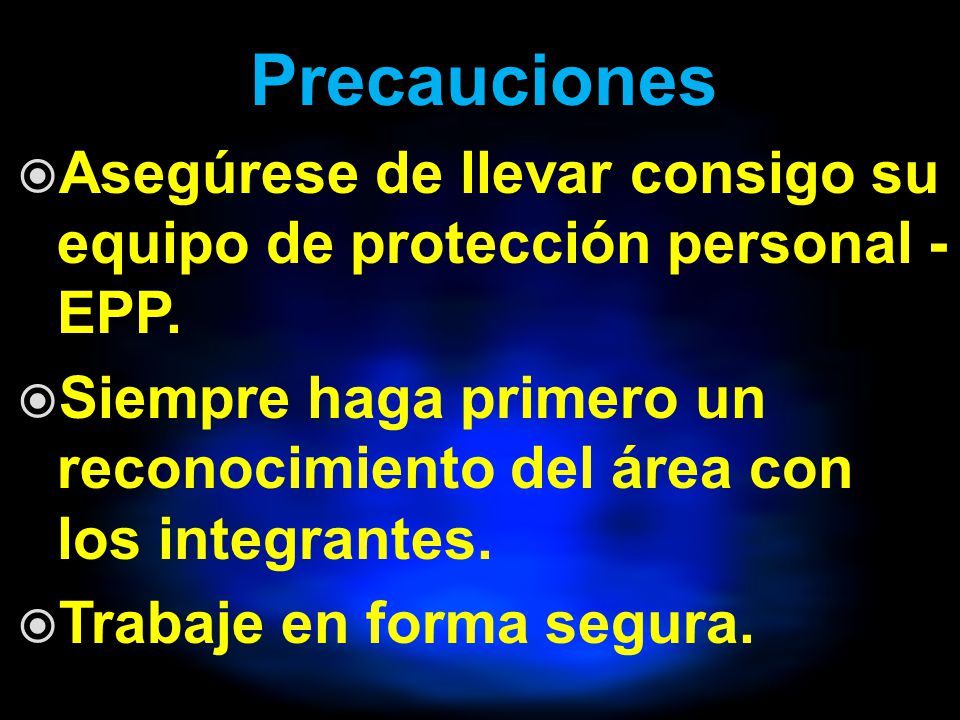 Precauciones Asegúrese de llevar consigo su equipo de protección personal - EPP.