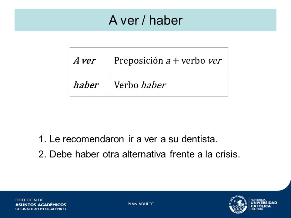 A ver / haber A ver Preposición a + verbo ver haber Verbo haber