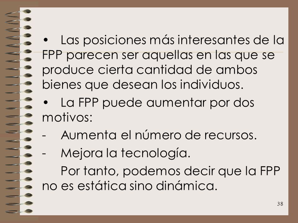 Las posiciones más interesantes de la FPP parecen ser aquellas en las que se produce cierta cantidad de ambos bienes que desean los individuos.