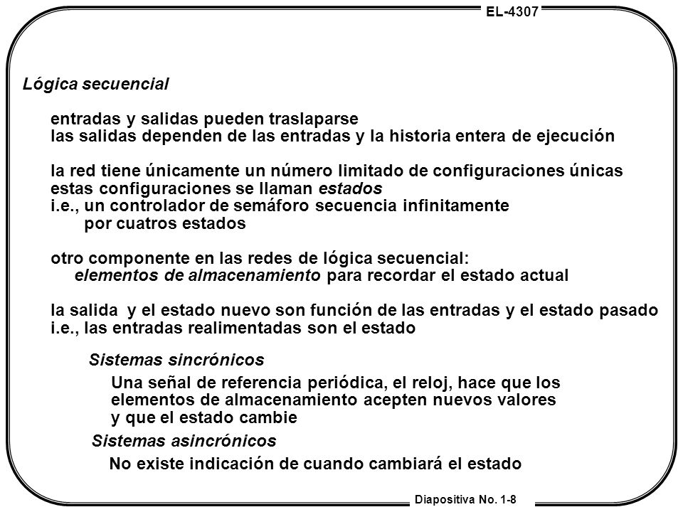 Lógica secuencial entradas y salidas pueden traslaparse. las salidas dependen de las entradas y la historia entera de ejecución.