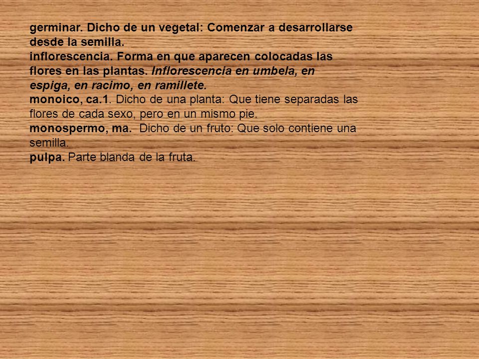 germinar. Dicho de un vegetal: Comenzar a desarrollarse desde la semilla.