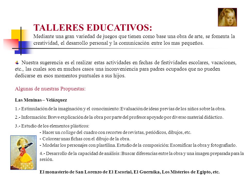 TALLERES EDUCATIVOS: Mediante una gran variedad de juegos que tienen como base una obra de arte, se fomenta la creatividad, el desarrollo personal y la comunicación entre los mas pequeños.