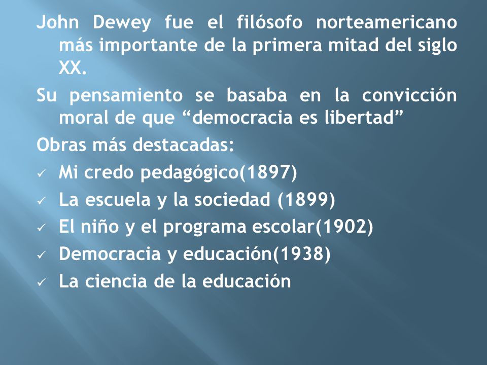 John Dewey fue el filósofo norteamericano más importante de la primera mitad del siglo XX.