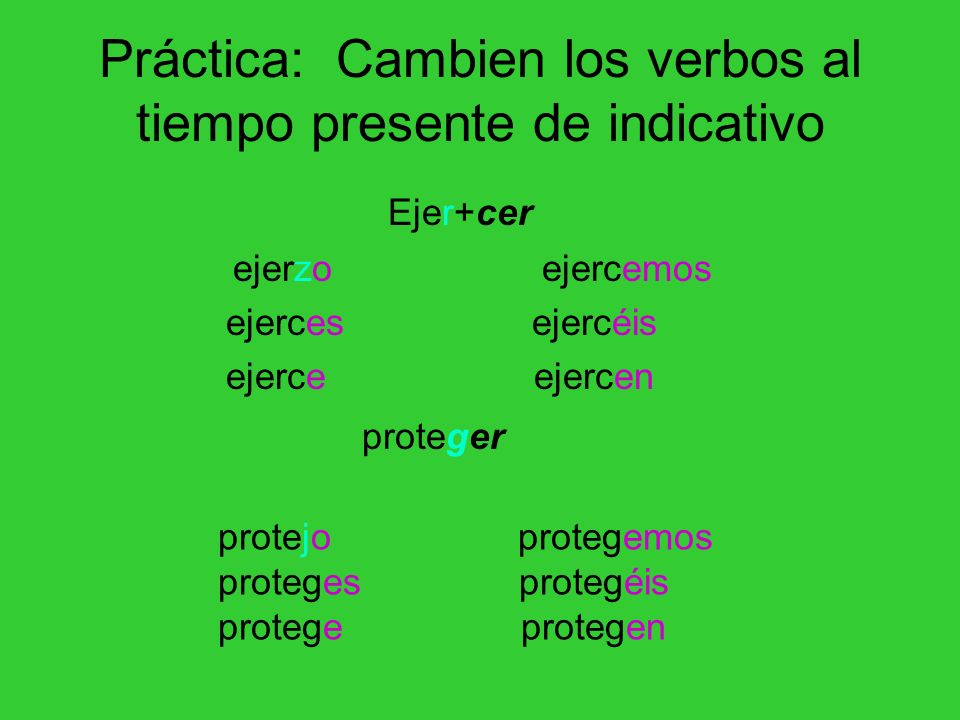Práctica: Cambien los verbos al tiempo presente de indicativo