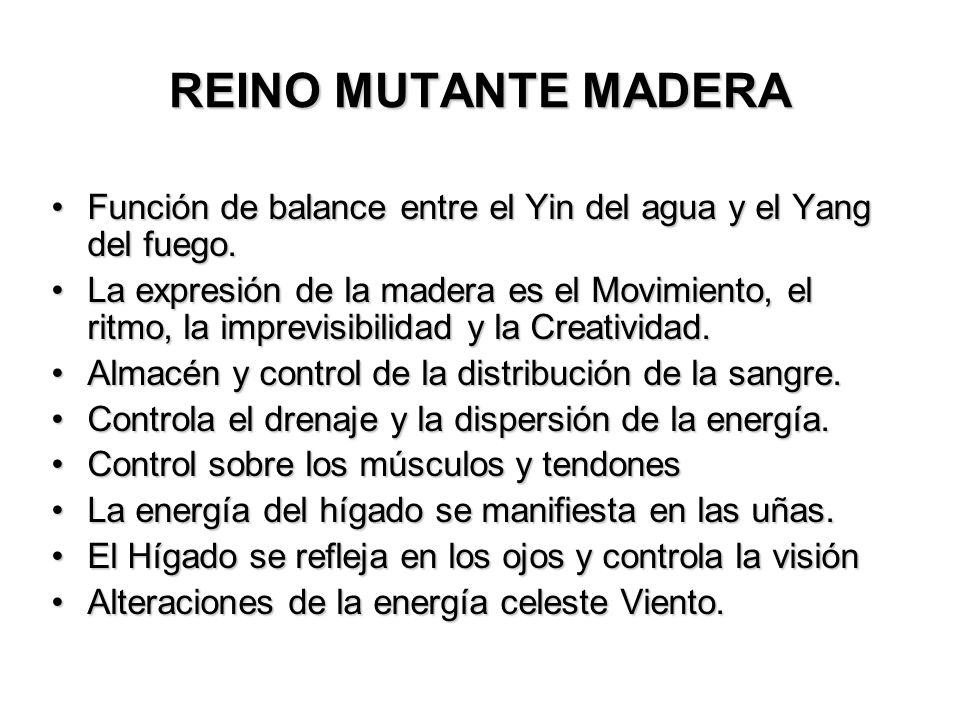 REINO MUTANTE MADERA Función de balance entre el Yin del agua y el Yang del fuego.