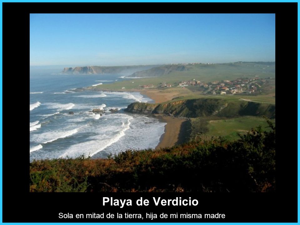 Playa de Verdicio Sola en mitad de la tierra, hija de mi misma madre