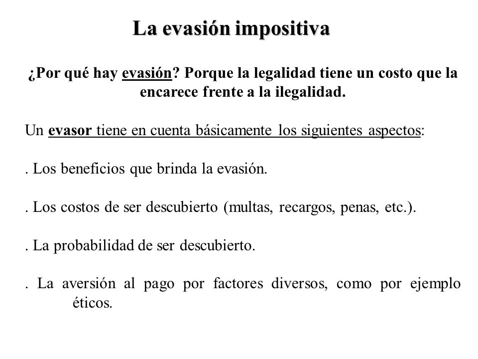 La evasión impositiva ¿Por qué hay evasión Porque la legalidad tiene un costo que la encarece frente a la ilegalidad.
