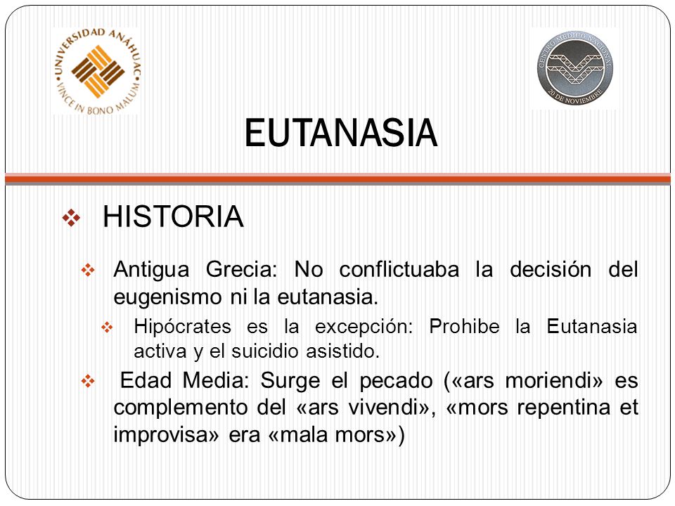 EUTANASIA HISTORIA. Antigua Grecia: No conflictuaba la decisión del eugenismo ni la eutanasia.