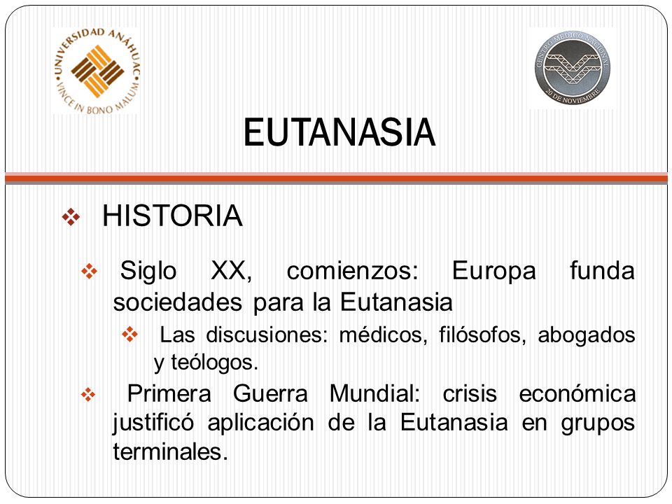EUTANASIA HISTORIA. Siglo XX, comienzos: Europa funda sociedades para la Eutanasia. Las discusiones: médicos, filósofos, abogados y teólogos.