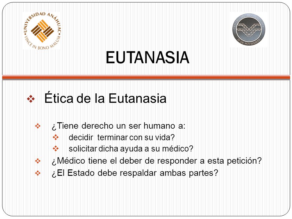 EUTANASIA Ética de la Eutanasia ¿Tiene derecho un ser humano a: