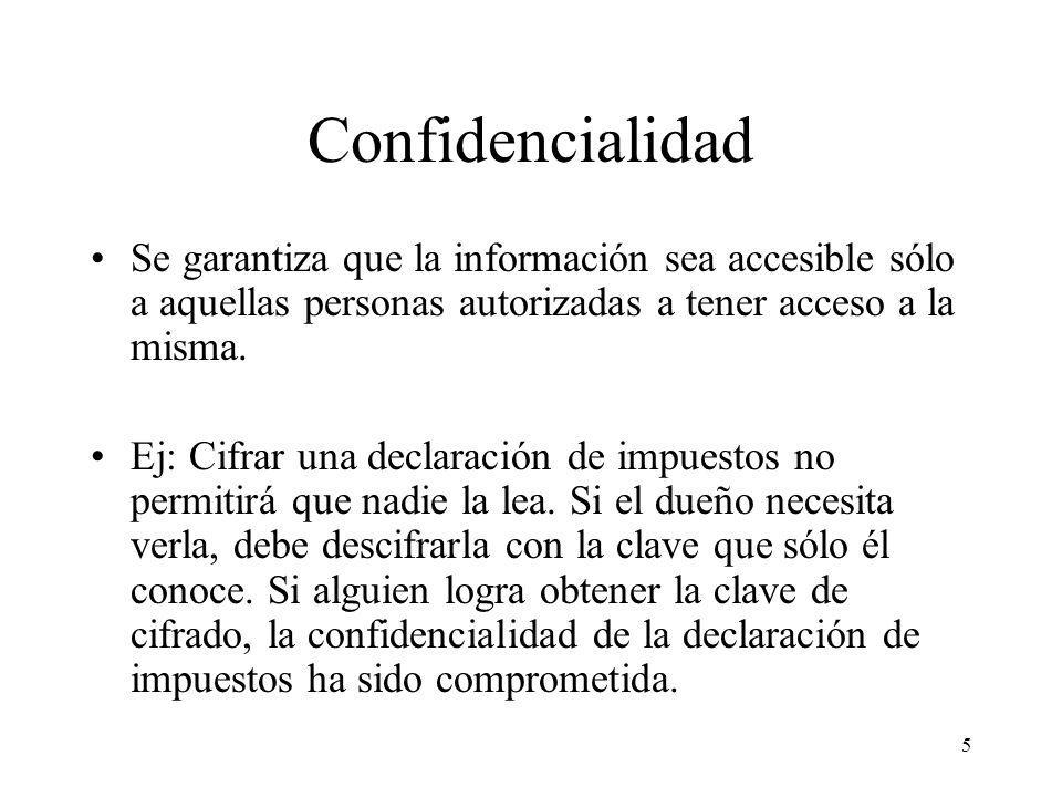 Confidencialidad Se garantiza que la información sea accesible sólo a aquellas personas autorizadas a tener acceso a la misma.