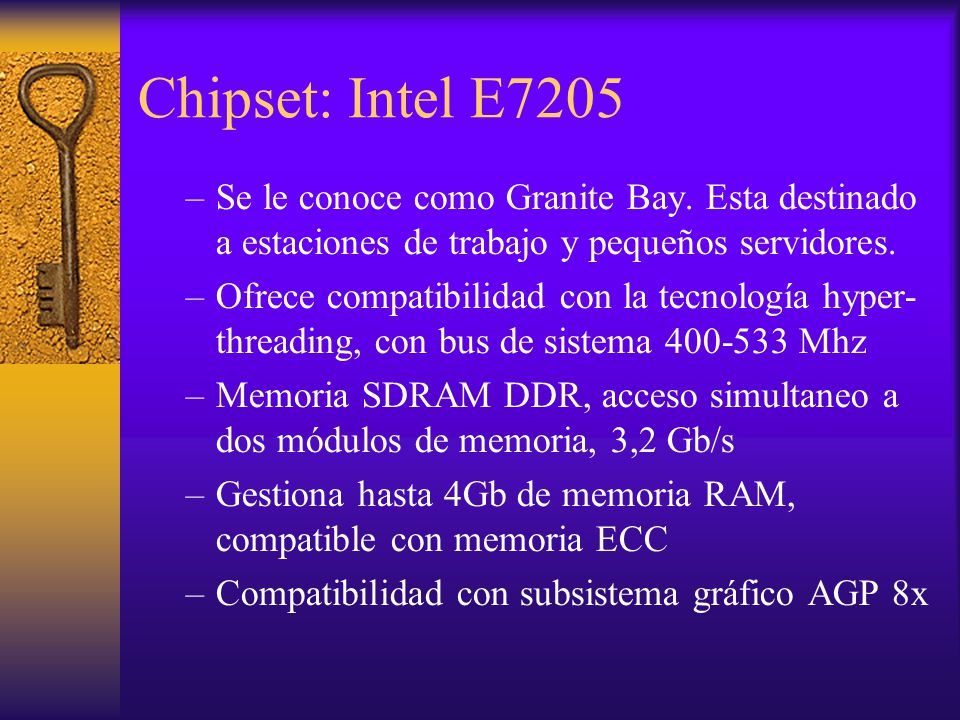 Chipset: Intel E7205 Se le conoce como Granite Bay. Esta destinado a estaciones de trabajo y pequeños servidores.