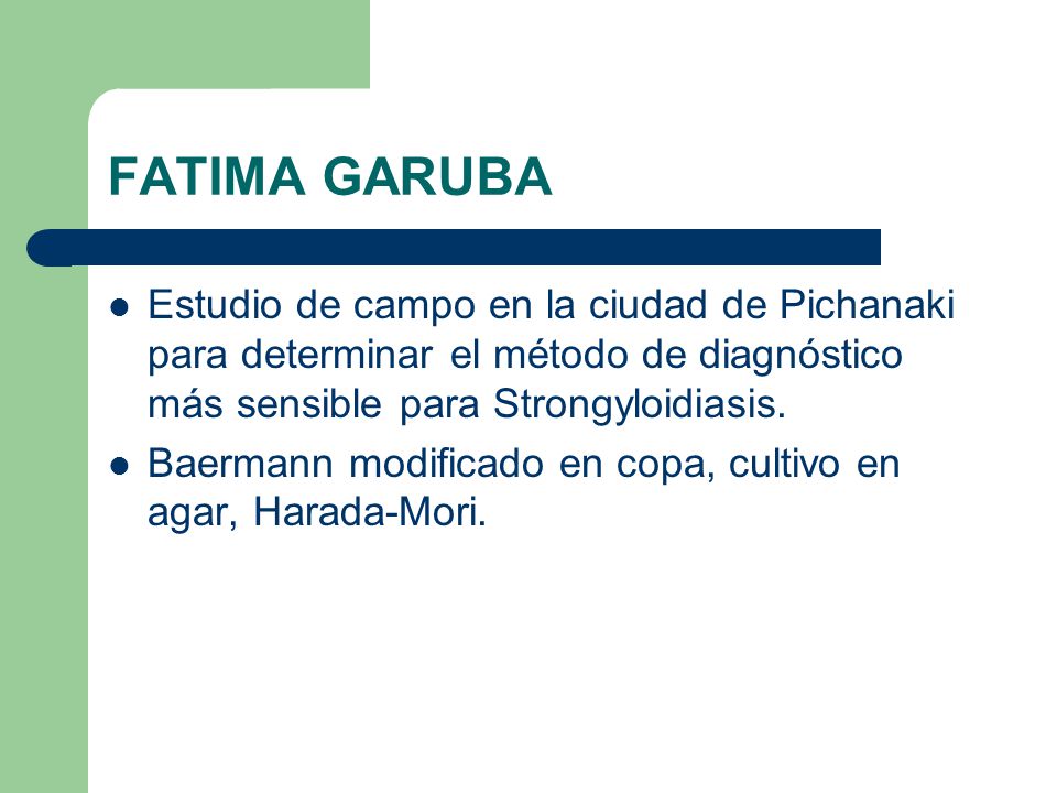 FATIMA GARUBA Estudio de campo en la ciudad de Pichanaki para determinar el método de diagnóstico más sensible para Strongyloidiasis.