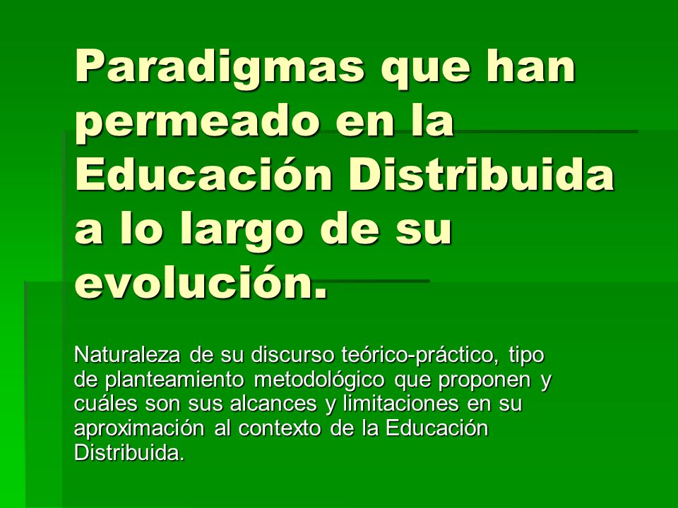 Paradigmas que han permeado en la Educación Distribuida a lo largo de su evolución.
