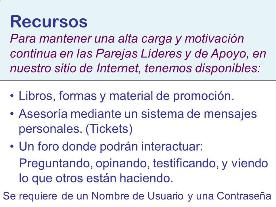Recursos Para mantener una alta carga y motivación continua en las Parejas Líderes y de Apoyo, en nuestro sitio de Internet, tenemos disponibles: