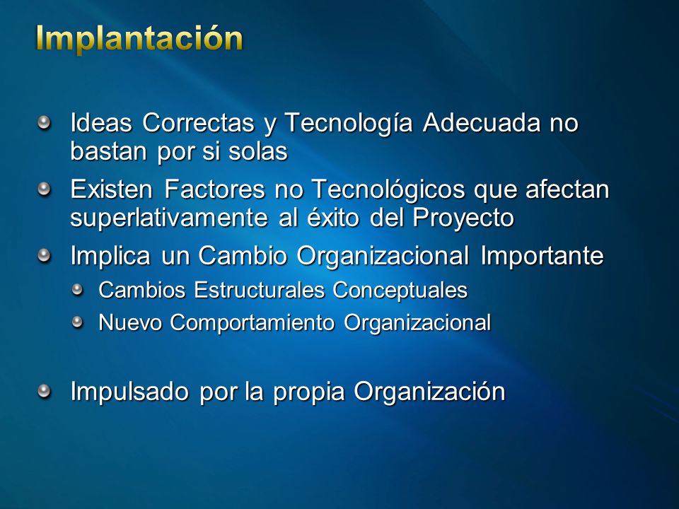 Implantación Ideas Correctas y Tecnología Adecuada no bastan por si solas.