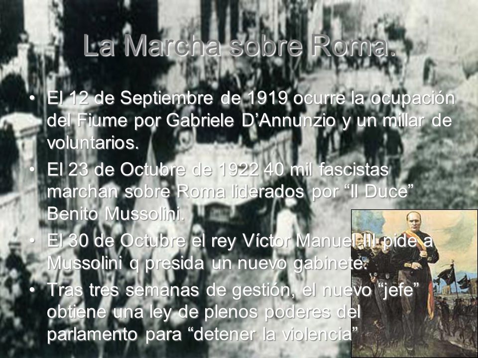 La Marcha sobre Roma. El 12 de Septiembre de 1919 ocurre la ocupación del Fiume por Gabriele D’Annunzio y un millar de voluntarios.