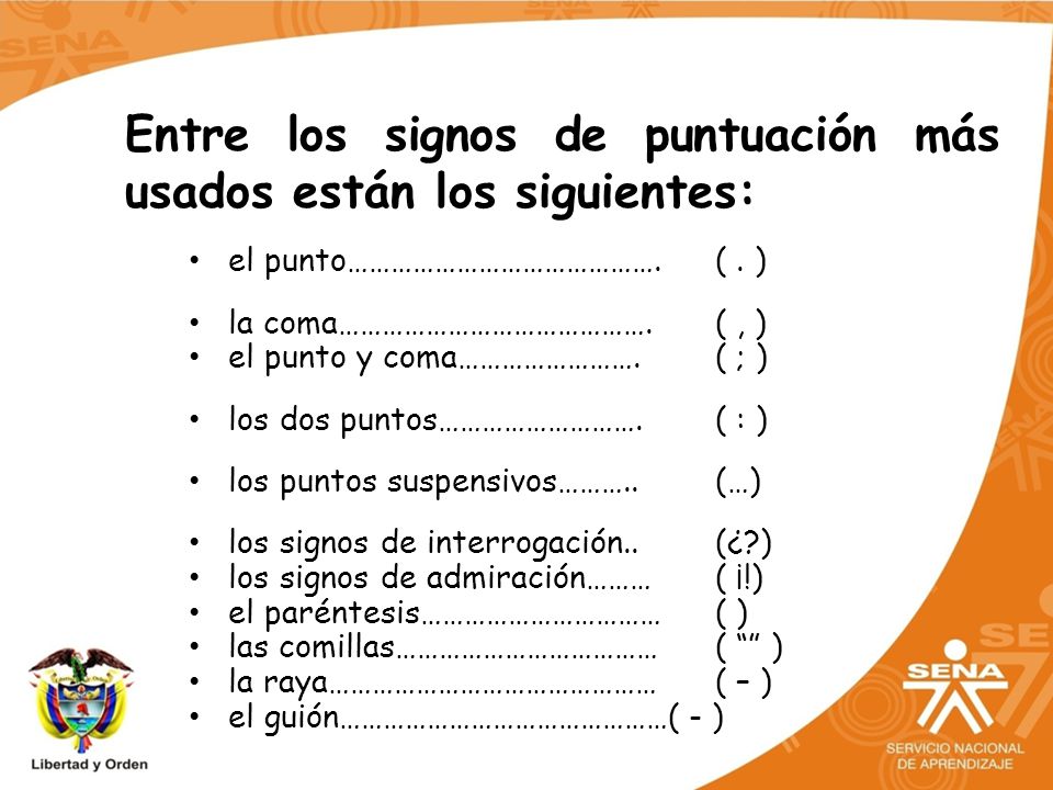 Entre los signos de puntuación más usados están los siguientes: