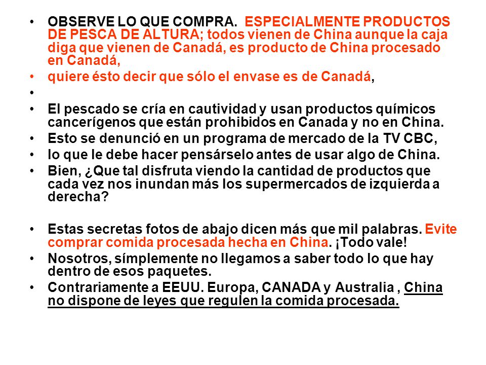OBSERVE LO QUE COMPRA. ESPECIALMENTE PRODUCTOS DE PESCA DE ALTURA; todos vienen de China aunque la caja diga que vienen de Canadá, es producto de China procesado en Canadá,