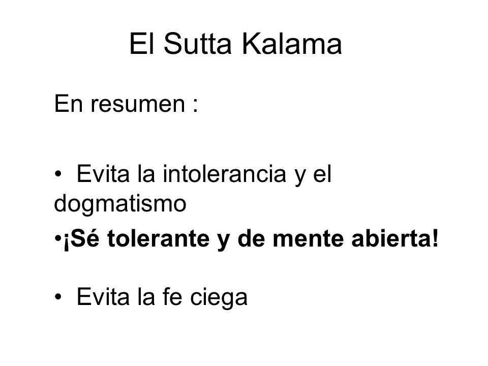 El Sutta Kalama En resumen : Evita la intolerancia y el dogmatismo