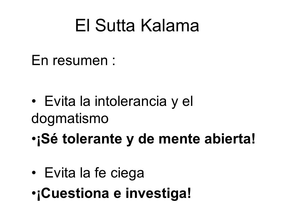 El Sutta Kalama En resumen : Evita la intolerancia y el dogmatismo