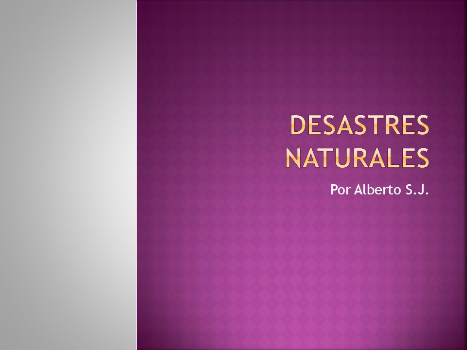 Desastres Naturales Por Alberto S.J.