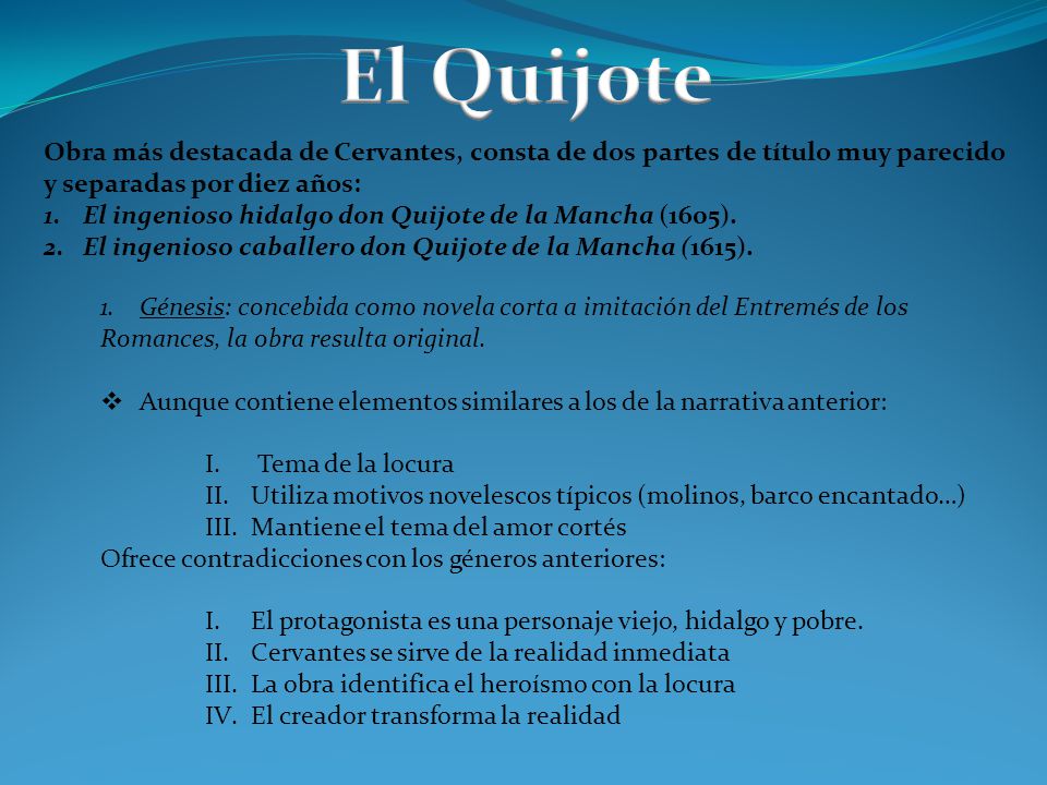 El Quijote Obra más destacada de Cervantes, consta de dos partes de título muy parecido y separadas por diez años: