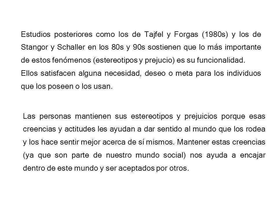 Estudios posteriores como los de Tajfel y Forgas (1980s) y los de Stangor y Schaller en los 80s y 90s sostienen que lo más importante de estos fenómenos (estereotipos y prejucio) es su funcionalidad.