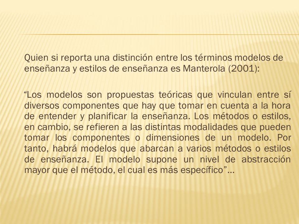 Quien si reporta una distinción entre los términos modelos de enseñanza y estilos de enseñanza es Manterola (2001):